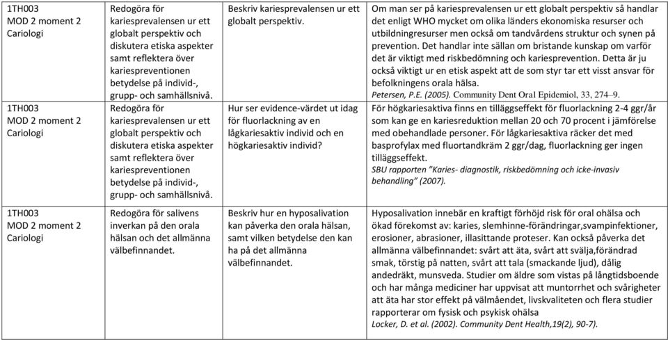 Det handlar inte sällan om bristande kunskap om varför det är viktigt med riskbedömning och kariesprevention.