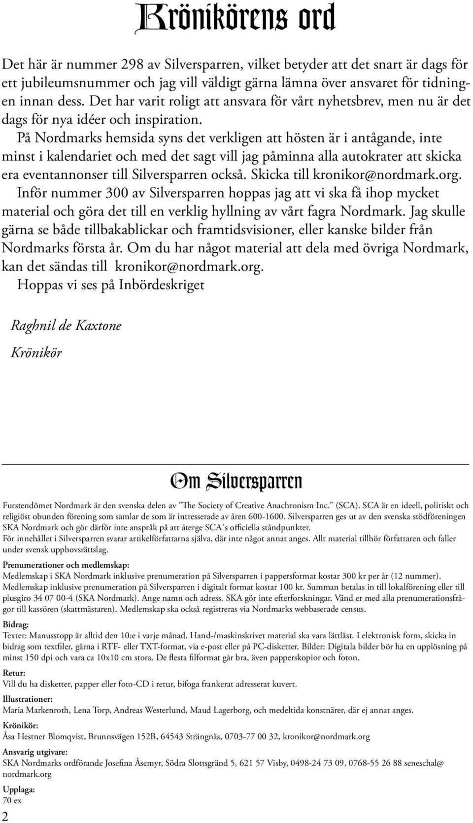 På Nordmarks hemsida syns det verkligen att hösten är i antågande, inte minst i kalendariet och med det sagt vill jag påminna alla autokrater att skicka era eventannonser till Silversparren också.