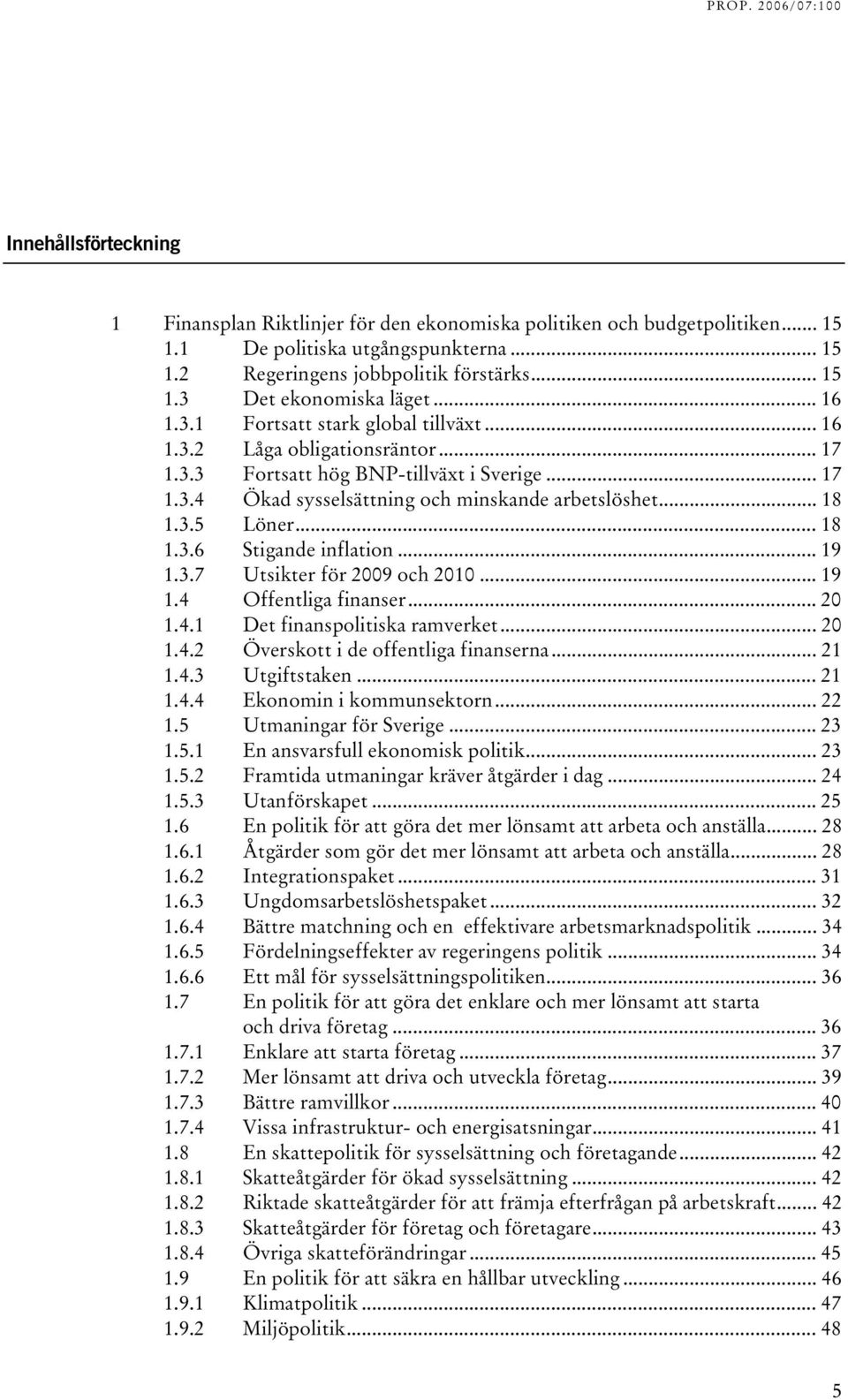 .. 18 TU1.3.5UT TULönerUT... 18 TU1.3.6UT TUStigande inflationut... 19 TU1.3.7UT TUtsikter för 2009 och 2010UT... 19 TU1.4UT TUOffentliga finanserut... 20 TU1.4.1UT TUDet finanspolitiska ramverketut.