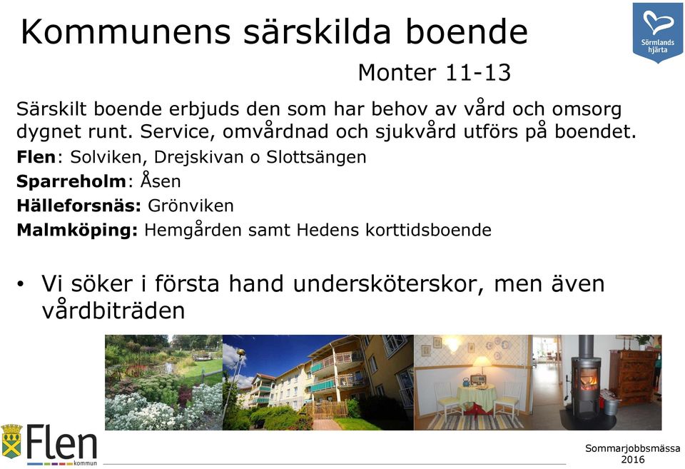 Flen: Solviken, Drejskivan o Slottsängen Sparreholm: Åsen Hälleforsnäs: Grönviken Monter