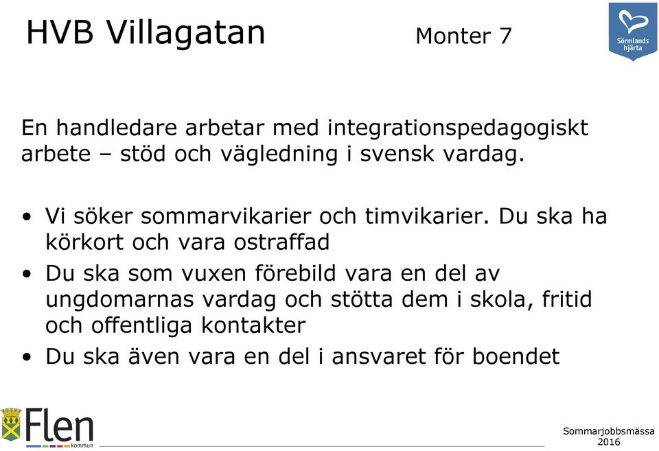 Du ska ha körkort och vara ostraffad Du ska som vuxen förebild vara en del av ungdomarnas