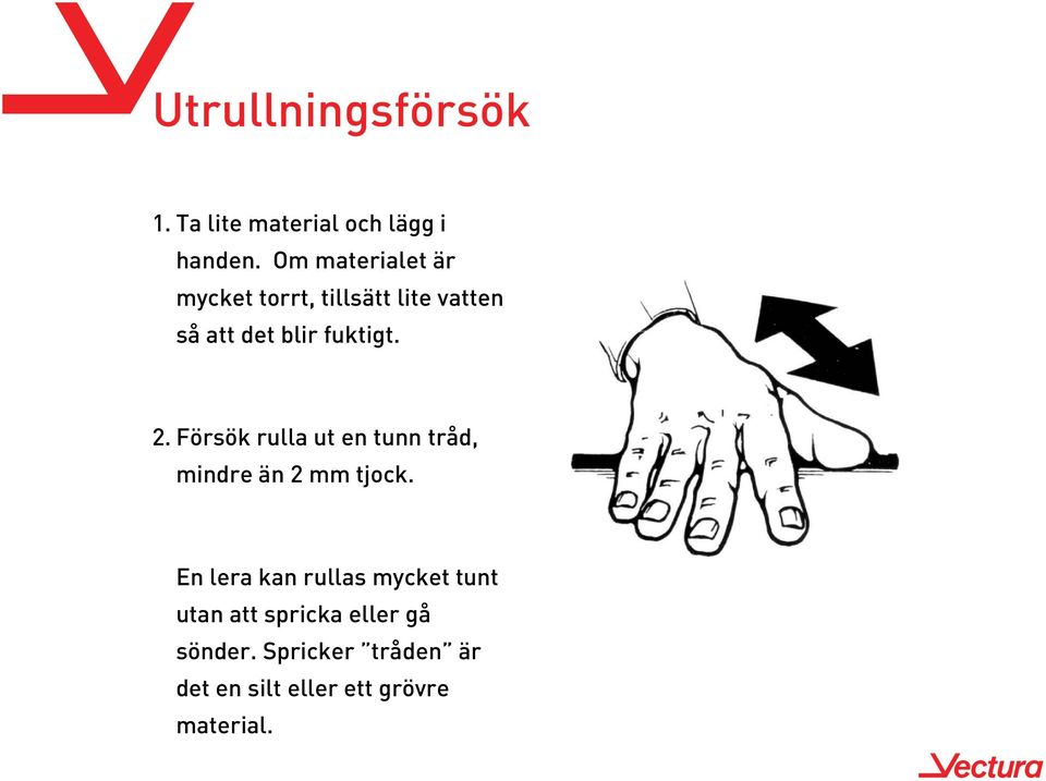 2. Försök rulla ut en tunn tråd, mindre än 2 mm tjock.