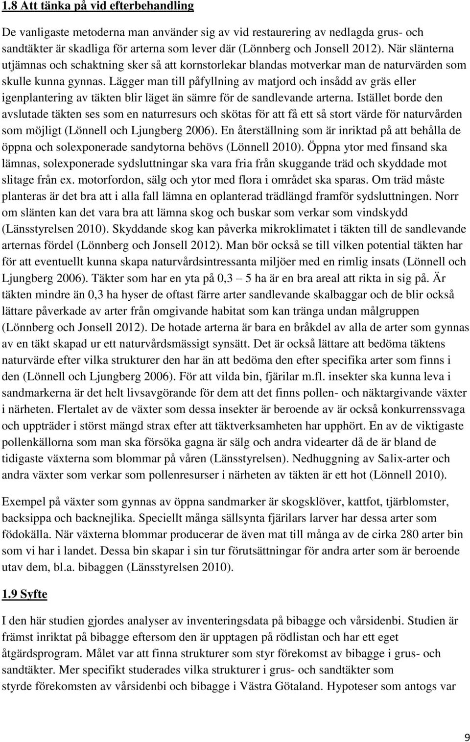 Lägger man till påfyllning av matjord och insådd av gräs eller igenplantering av täkten blir läget än sämre för de sandlevande arterna.