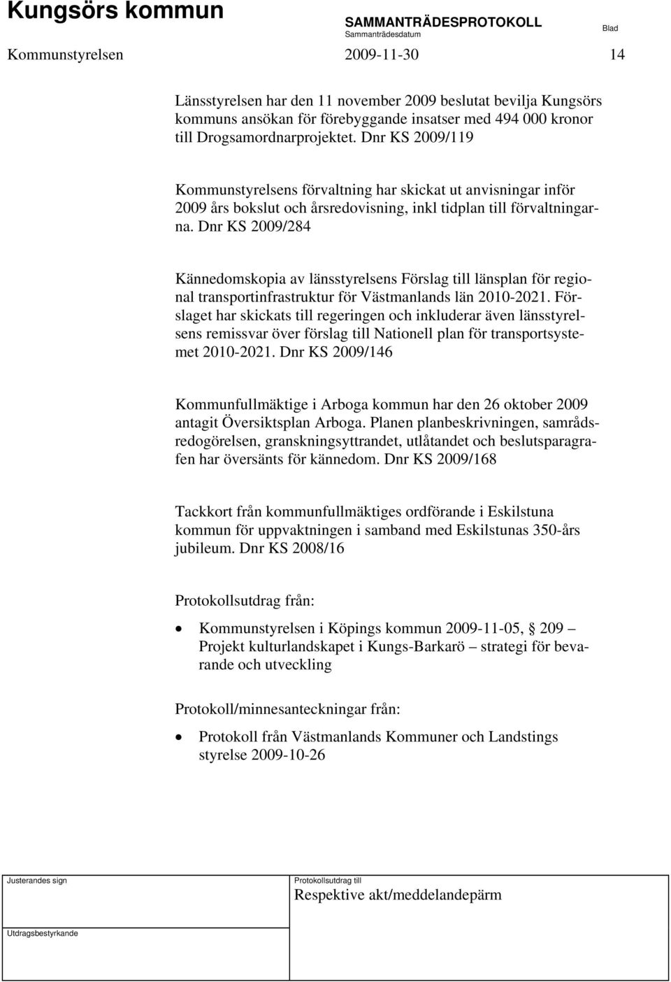 Dnr KS 2009/284 Kännedomskopia av länsstyrelsens Förslag till länsplan för regional transportinfrastruktur för Västmanlands län 2010-2021.