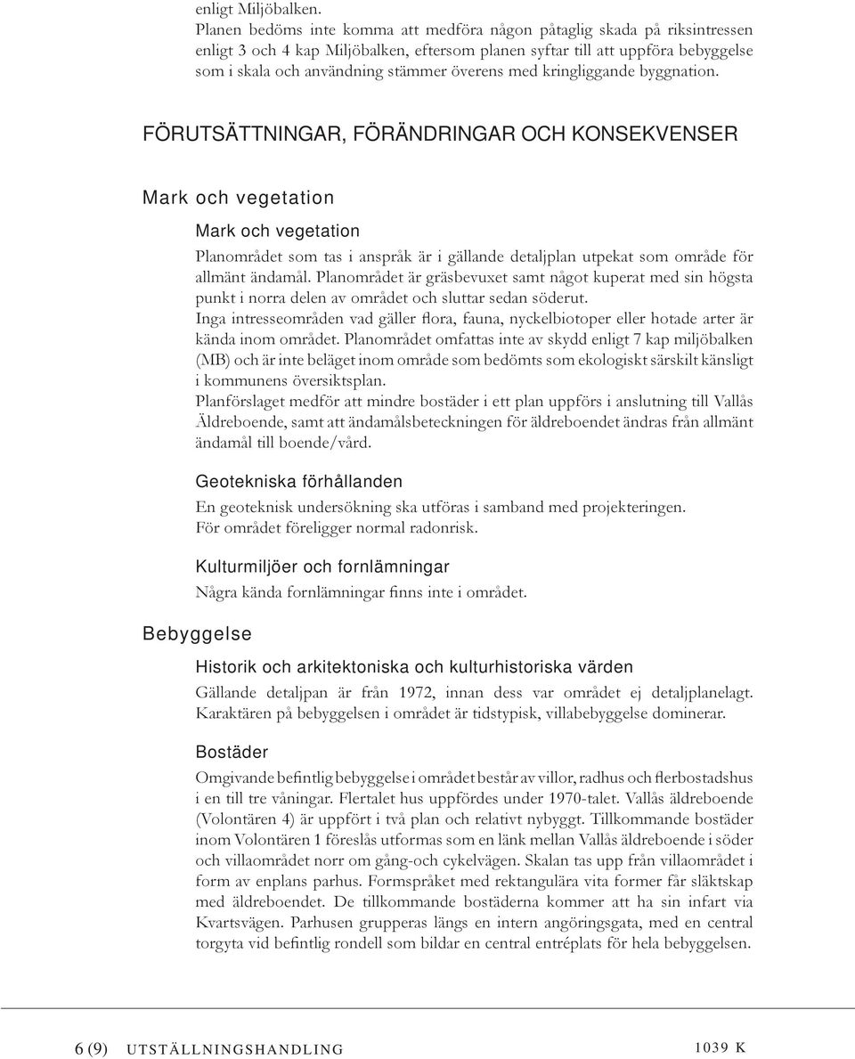 överens med kringliggande byggnation.
