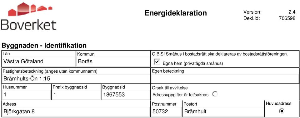 kommunnamn) Brämhults-Ön 1:15 O.B.S! Småhus i bostadsrätt ska deklareras av bostadsrättsföreningen.