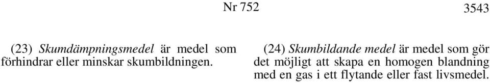 (24) Skumbildande medel är medel som gör det möjligt