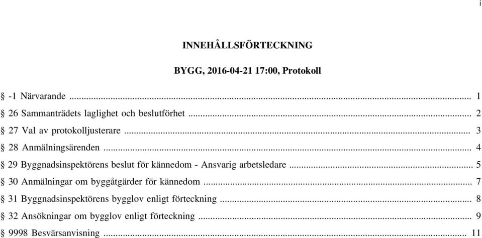 .. 4 29 Byggnadsinspektörens beslut för kännedom - Ansvarig arbetsledare.