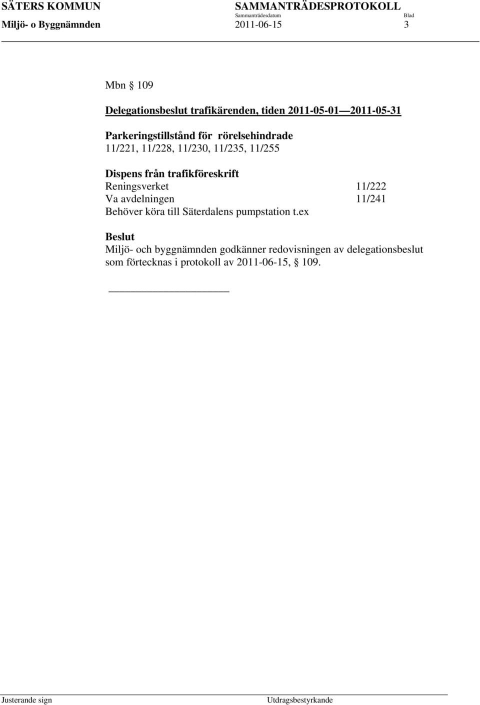 trafikföreskrift Reningsverket 11/222 Va avdelningen 11/241 Behöver köra till Säterdalens pumpstation t.