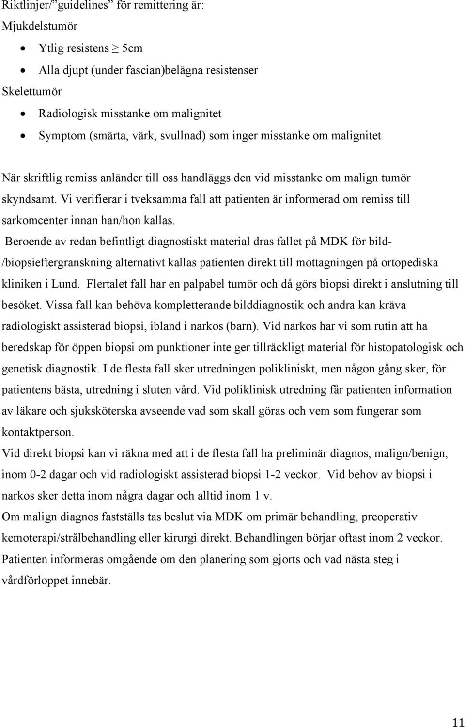 Vi verifierar i tveksamma fall att patienten är informerad om remiss till sarkomcenter innan han/hon kallas.