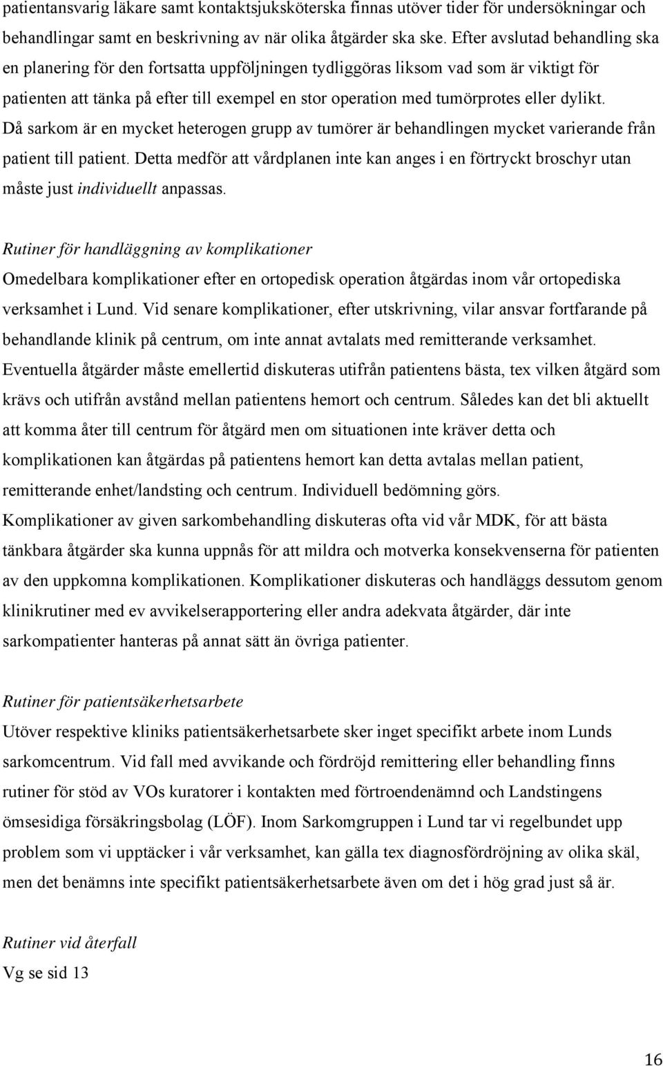 dylikt. Då sarkom är en mycket heterogen grupp av tumörer är behandlingen mycket varierande från patient till patient.