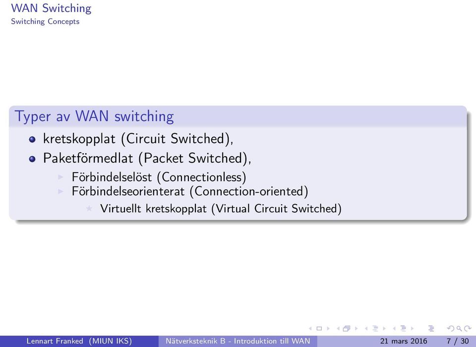 Förbindelseorienterat (Connection-oriented) Virtuellt kretskopplat (Virtual Circuit