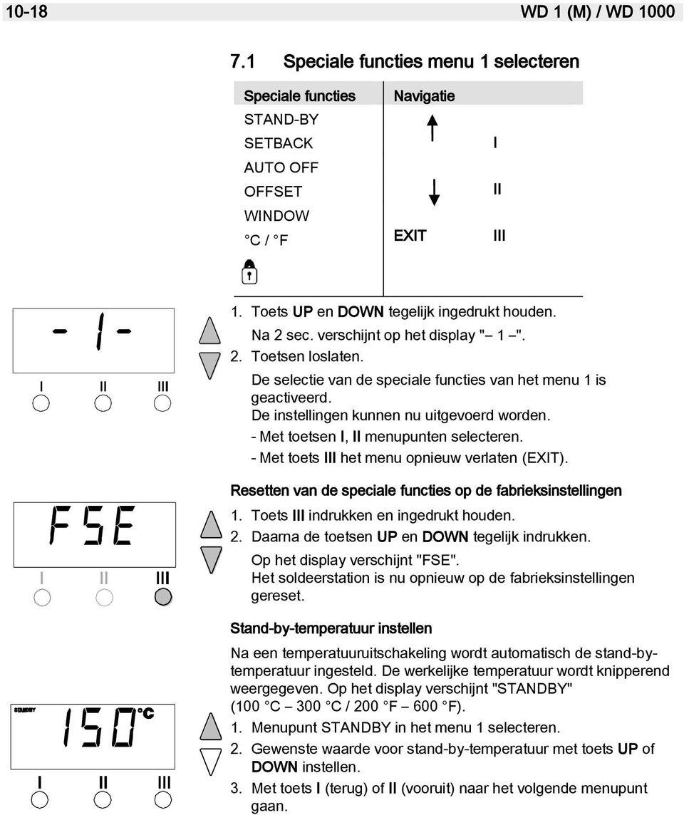 - Met toetsen I, II menupunten selecteren. - Met toets III het menu opnieuw verlaten (EXIT). Resetten van de speciale functies op de fabrieksinstellingen 1. Toets III indrukken en ingedrukt houden. 2.