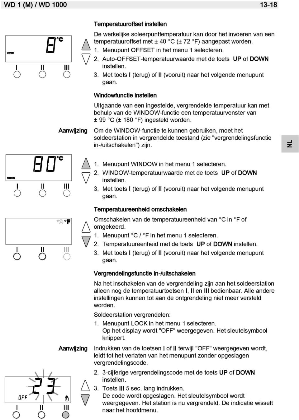 Windowfunctie instellen Uitgaande van een ingestelde, vergrendelde temperatuur kan met behulp van de WINDOW-functie een temperatuurvenster van ± 99 C (± 180 F) ingesteld worden.