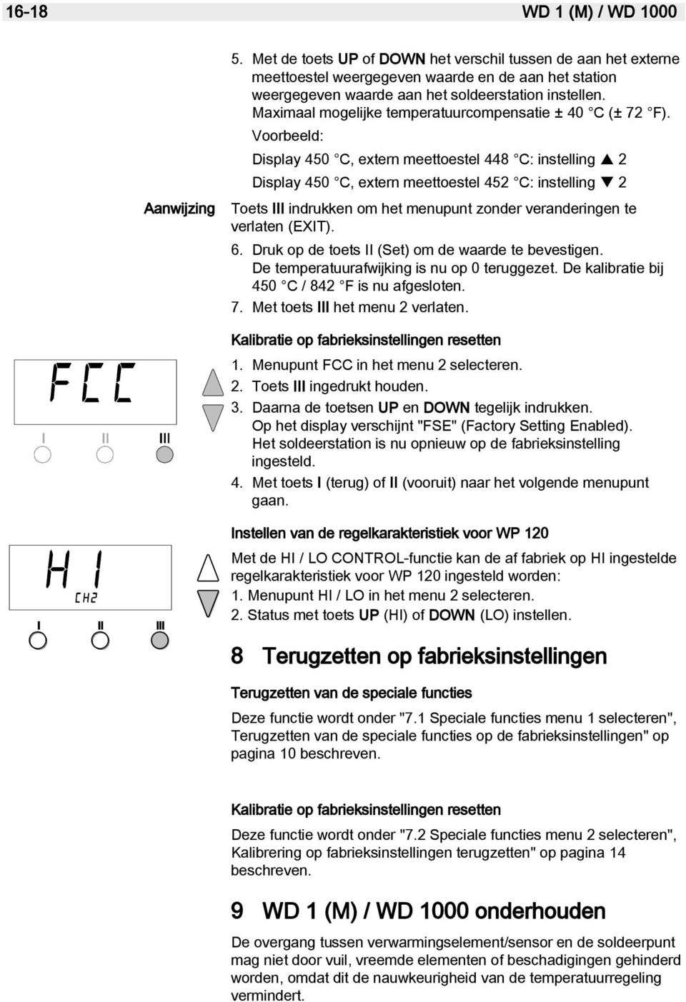 Maximaal mogelijke temperatuurcompensatie ± 40 C (± 72 F).