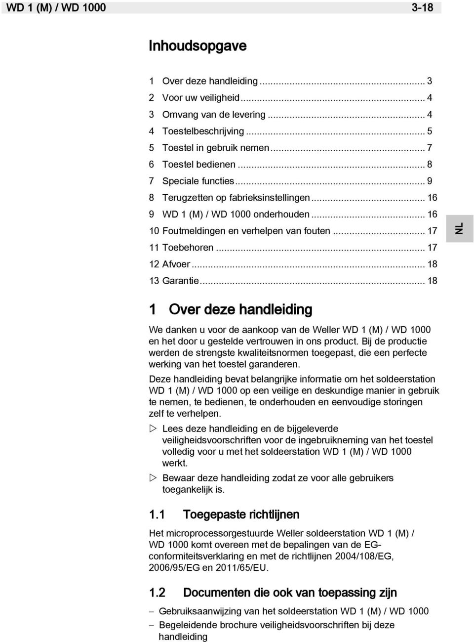 .. 17 12 Afvoer... 18 13 Garantie... 18 1 Over deze handleiding We danken u voor de aankoop van de Weller WD 1 (M) / WD 1000 en het door u gestelde vertrouwen in ons product.