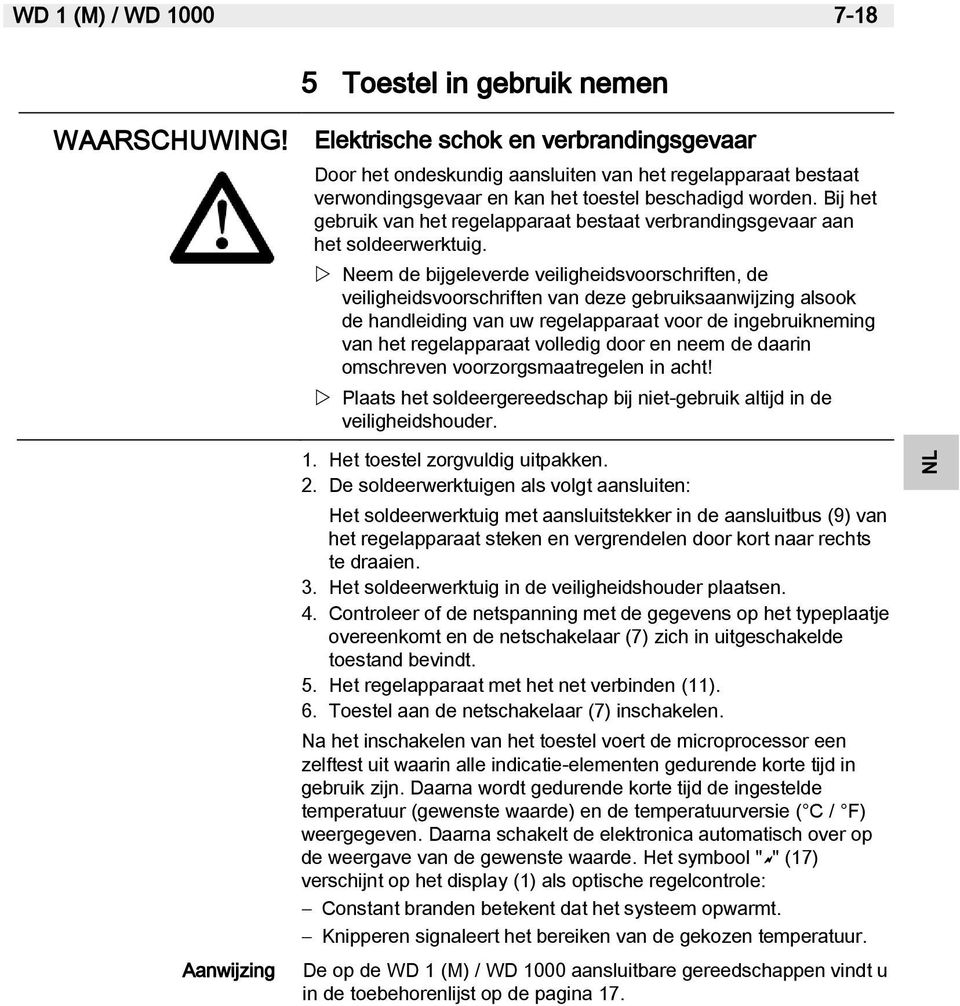 Bij het gebruik van het regelapparaat bestaat verbrandingsgevaar aan het soldeerwerktuig.