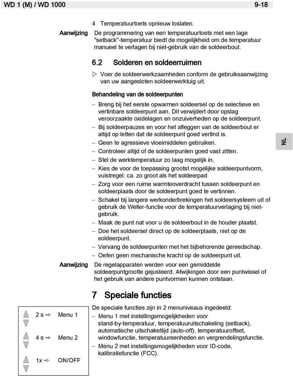 2 Solderen en soldeerruimen Voer de soldeerwerkzaamheden conform de gebruiksaanwijzing van uw aangesloten soldeerwerktuig uit.