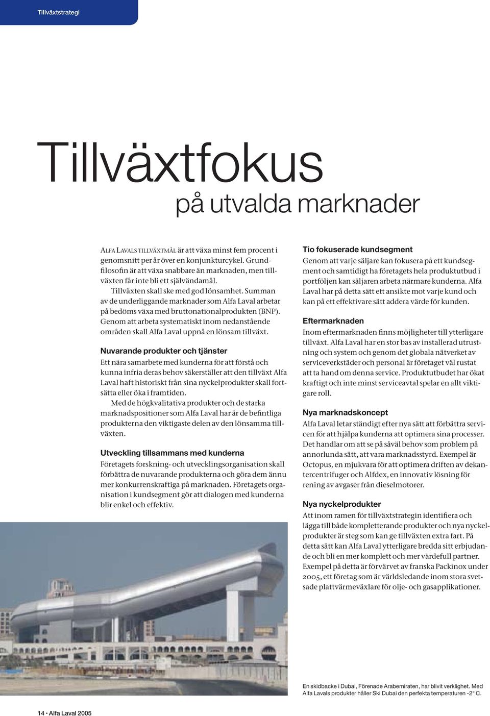 Summan av de underliggande marknader som Alfa Laval arbetar på bedöms växa med bruttonationalprodukten (BNP).