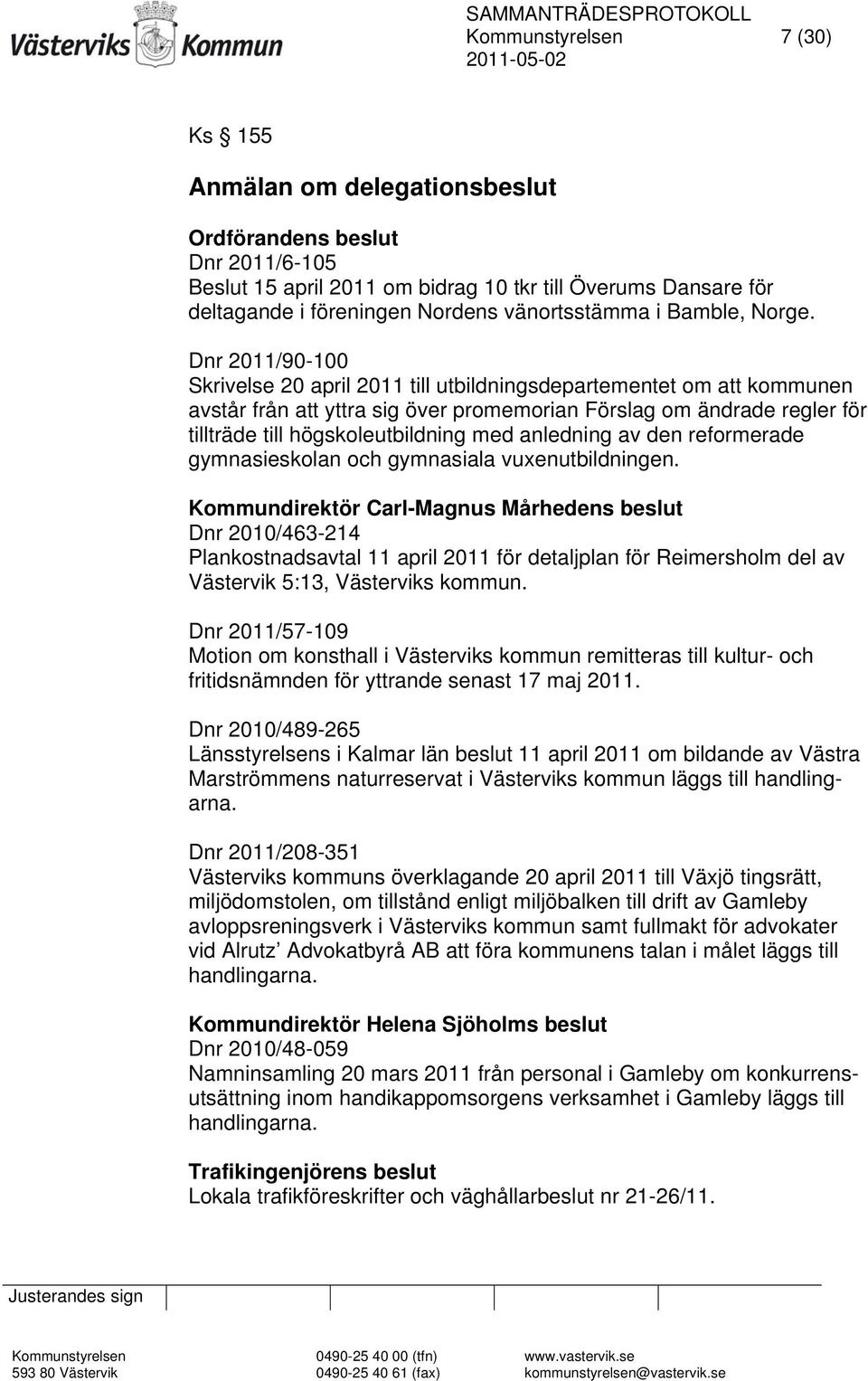 Dnr 2011/90-100 Skrivelse 20 april 2011 till utbildningsdepartementet om att kommunen avstår från att yttra sig över promemorian Förslag om ändrade regler för tillträde till högskoleutbildning med