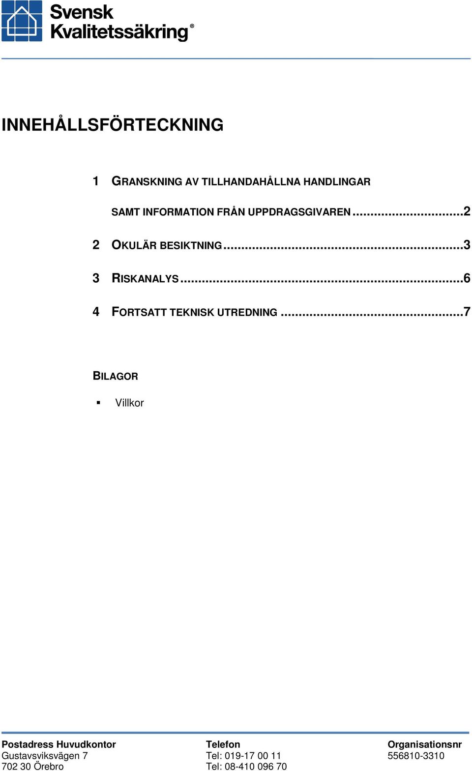 ..6 4 FORTSATT TEKNISK UTREDNING.