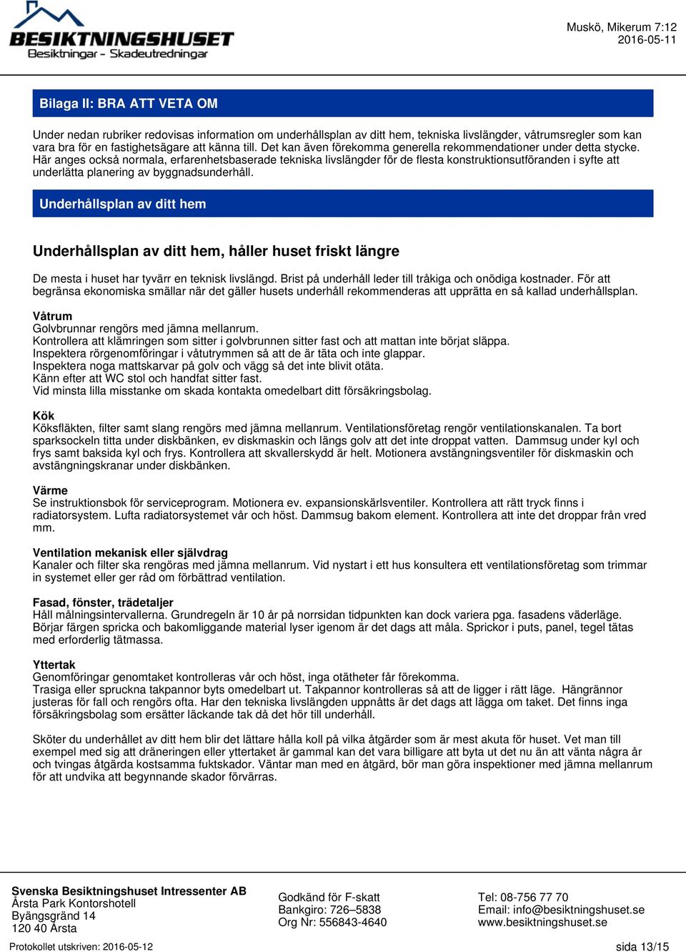 Här anges också normala, erfarenhetsbaserade tekniska livslängder för de flesta konstruktionsutföranden i syfte att underlätta planering av byggnadsunderhåll.