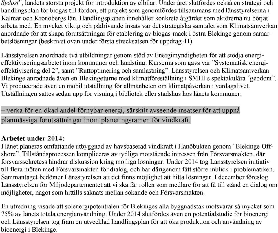 Handlingsplanen innehåller konkreta åtgärder som aktörerna nu börjat arbeta med.