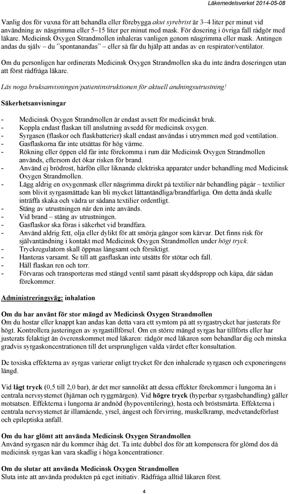 Antingen andas du själv du spontanandas eller så får du hjälp att andas av en respirator/ventilator.