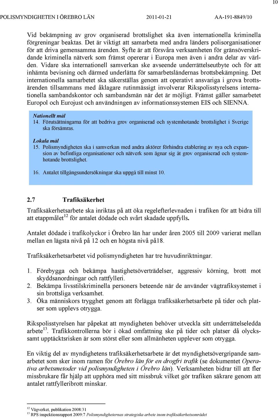 Syfte är att försvåra verksamheten för gränsöverskridande kriminella nätverk som främst opererar i Europa men även i andra delar av världen.