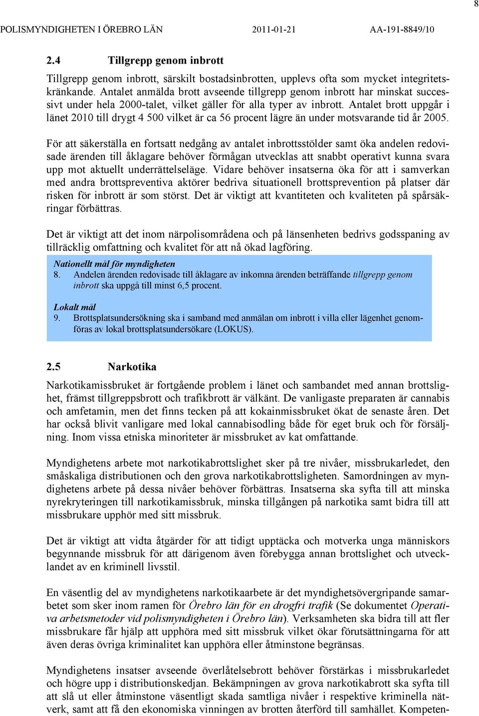 Antalet brott uppgår i länet 2010 till drygt 4 500 vilket är ca 56 procent lägre än under motsvarande tid år 2005.