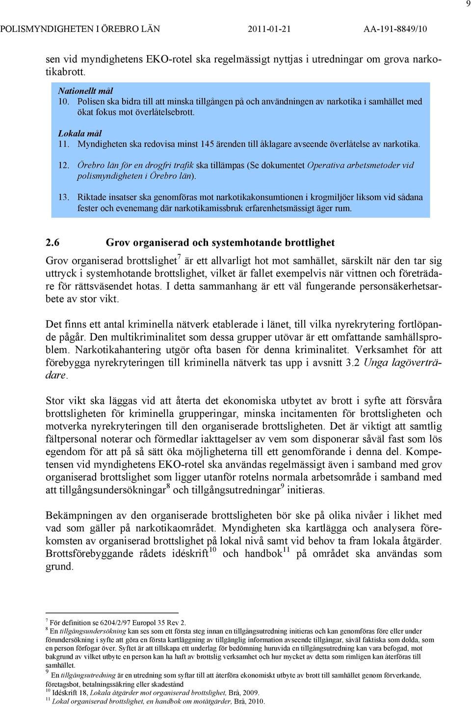 Myndigheten ska redovisa minst 145 ärenden till åklagare avseende överlåtelse av narkotika. 12.