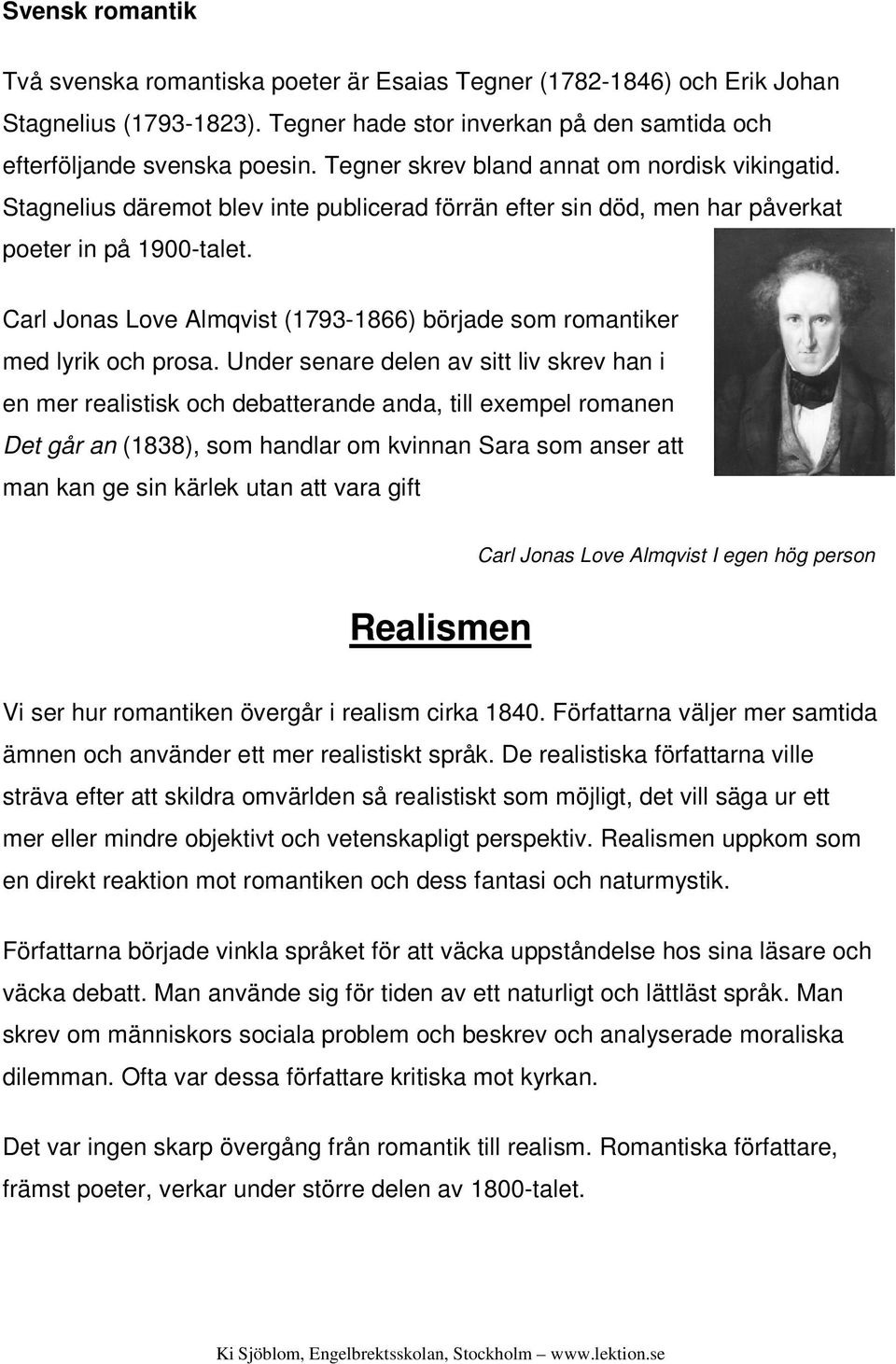 Carl Jonas Love Almqvist (1793-1866) började som romantiker med lyrik och prosa.