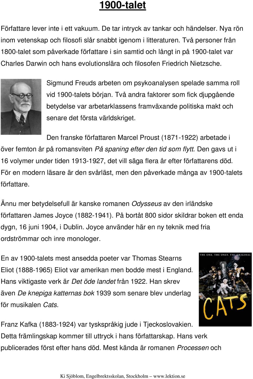 Sigmund Freuds arbeten om psykoanalysen spelade samma roll vid 1900-talets början.