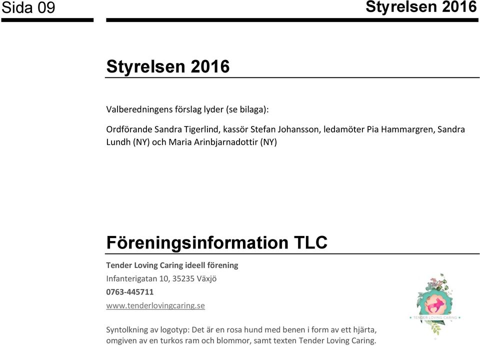 Tender Loving Caring ideell förening Infanterigatan 10, 35235 Växjö 0763-445711 www.tenderlovingcaring.