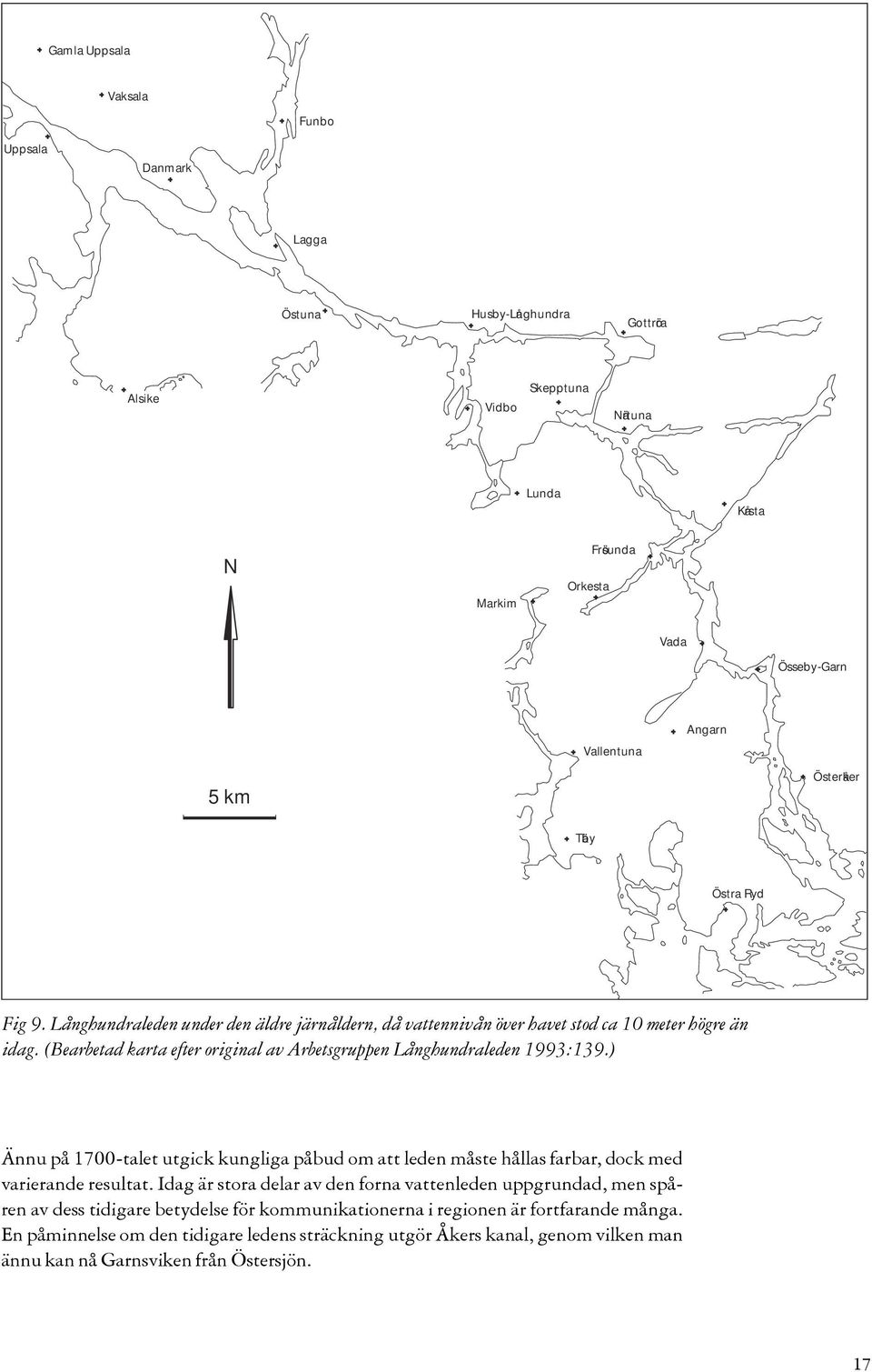 (Bearbetad karta efter original av Arbetsgruppen Långhundraleden 1993:139.) Ännu på 1700-talet utgick kungliga påbud om att leden måste hållas farbar, dock med varierande resultat.