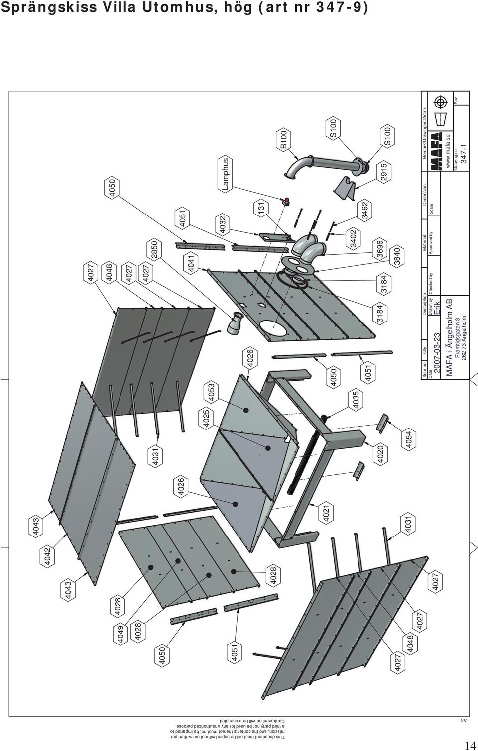 /Art.nr. Date Drawn by Checked Approved by Scale by 2007-03-23 Erik MAFA i Ängelholm AB Framtidsgatan 3 262 73 Ängelholm www.mafa.