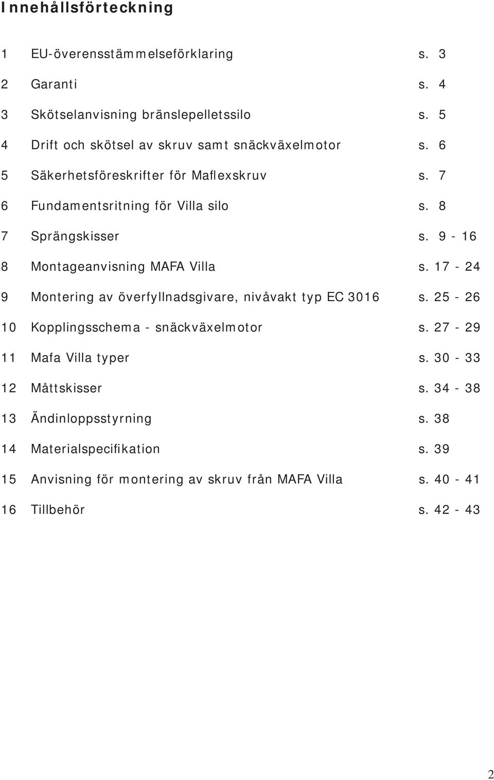 8 7 Sprängskisser s. 9-16 8 Montageanvisning MAFA Villa s. 17-24 9 Montering av överfyllnadsgivare, nivåvakt typ EC 3016 s.