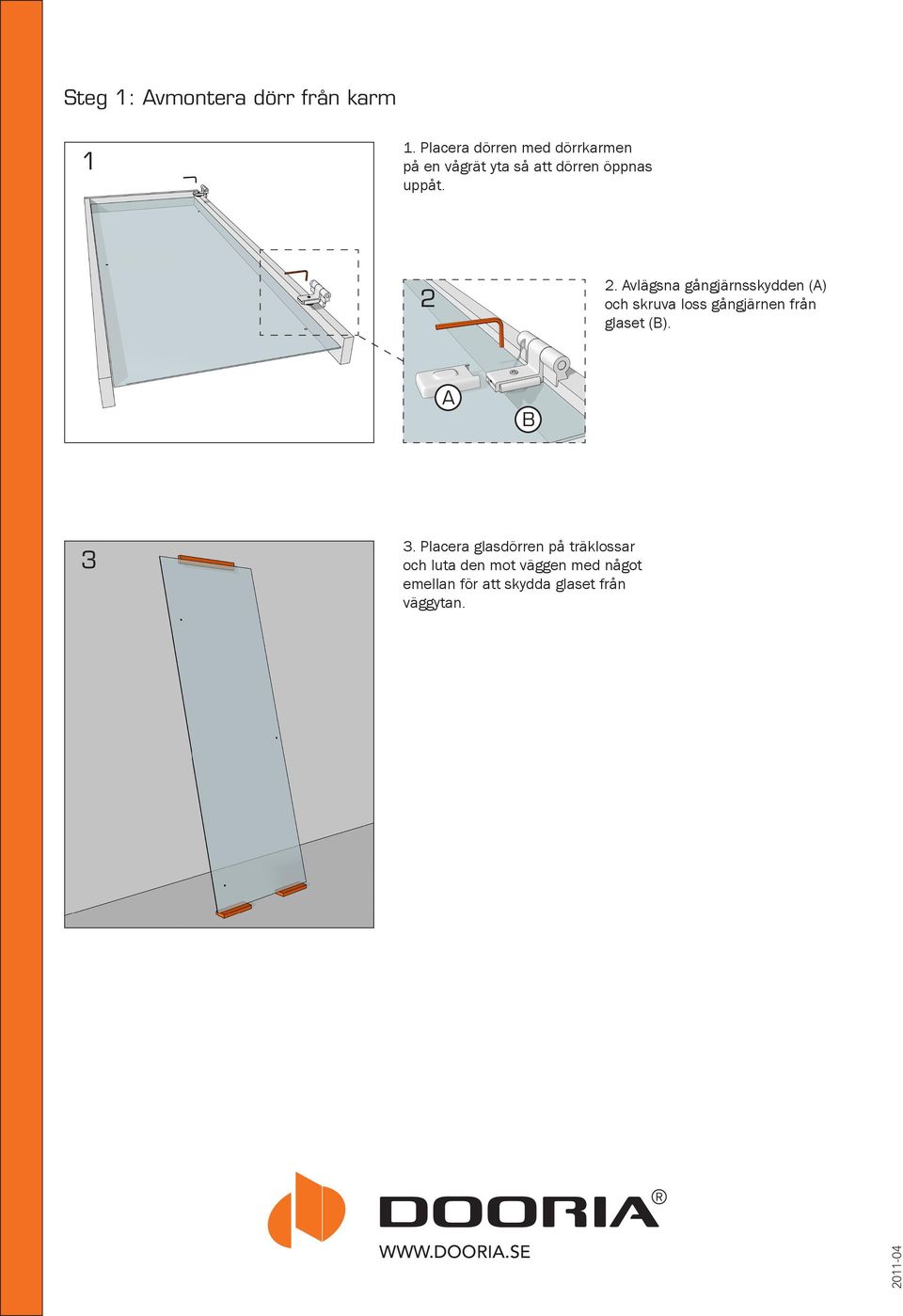 2 2. Avlägsna gångjärnsskydden (A) och skruva loss gångjärnen från glaset (B).