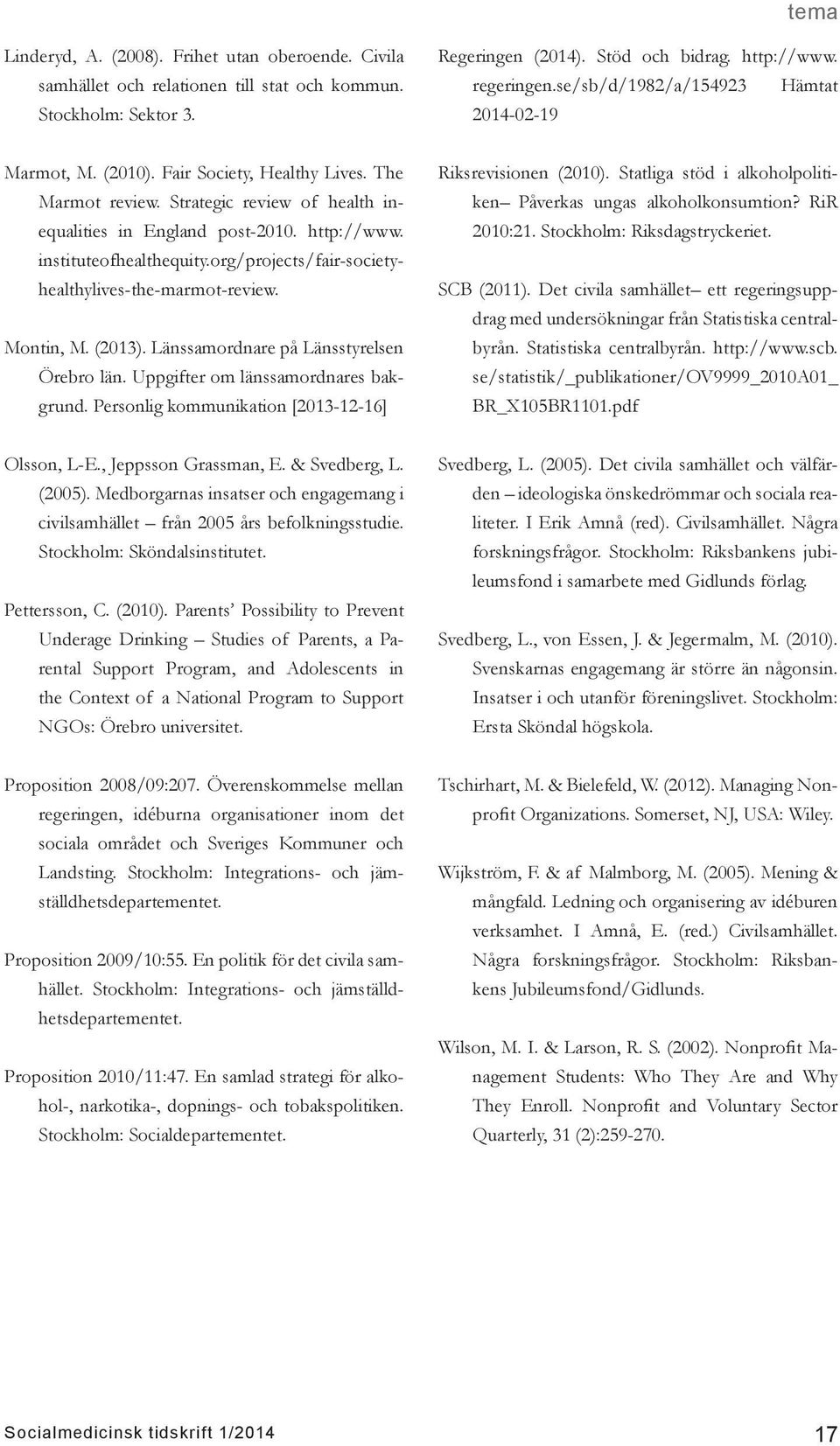 instituteofhealthequity.org/projects/fair-societyhealthylives-the-marmot-review. Montin, M. (2013). Länssamordnare på Länsstyrelsen Örebro län. Uppgifter om länssamordnares bakgrund.