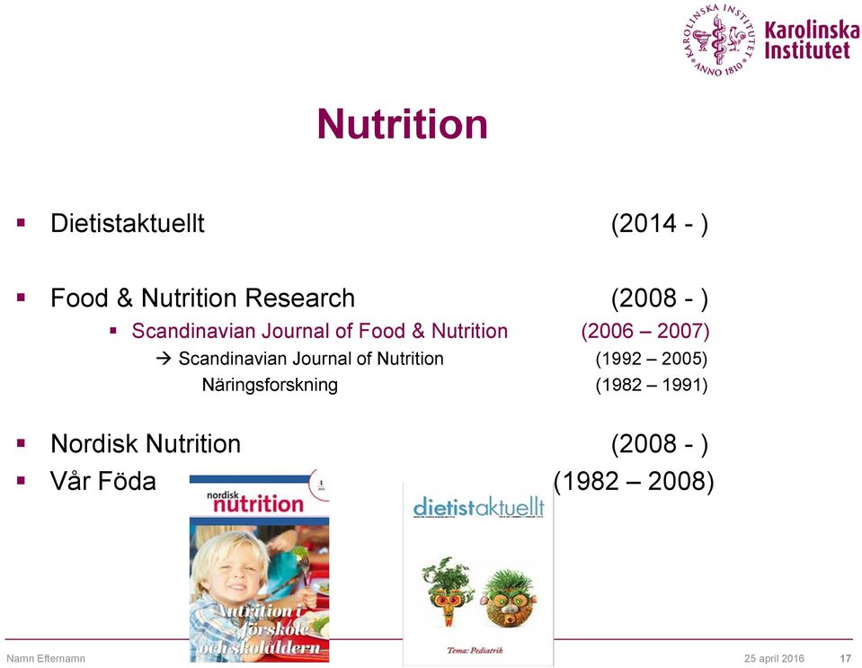 Journal of Nutrition (1992 2005) Näringsforskning (1982 1991) Nordisk