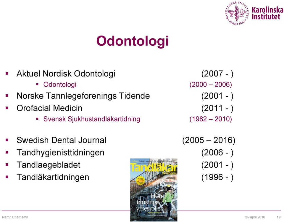 Sjukhustandläkartidning (1982 2010) Swedish Dental Journal (2005 2016)