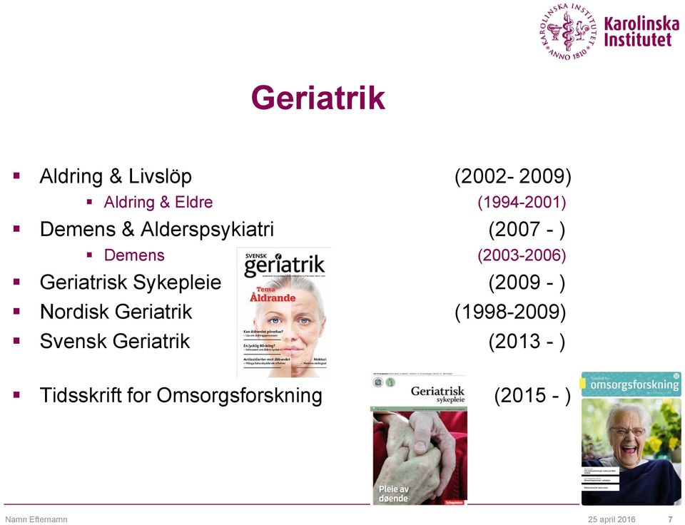 Sykepleie (2009 - ) Nordisk Geriatrik (1998-2009) Svensk Geriatrik