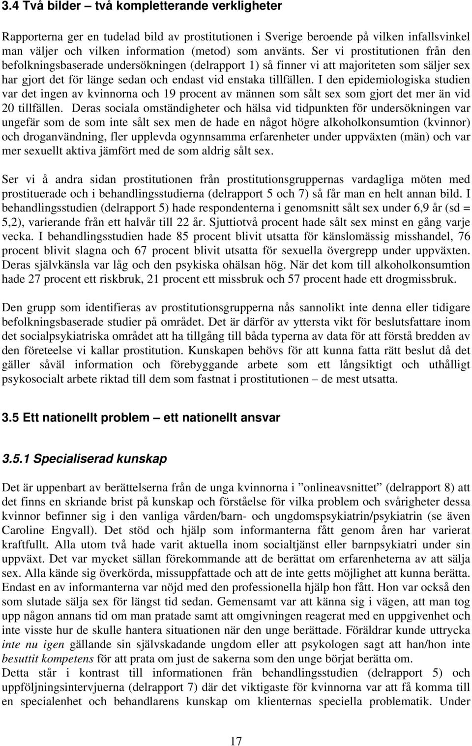 I den epidemiologiska studien var det ingen av kvinnorna och 19 procent av männen som sålt sex som gjort det mer än vid 20 tillfällen.