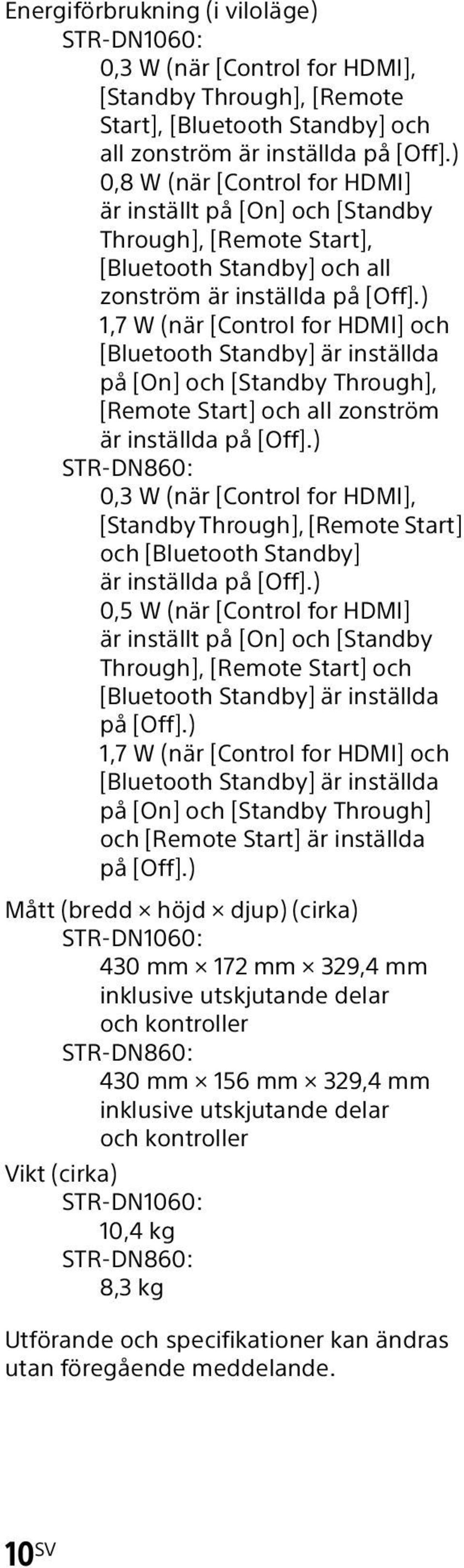 ) 1,7 W (när [Control for HDMI] och [Bluetooth Standby] är inställda på [On] och [Standby Through], [Remote Start] och all zonström är inställda på [Off].
