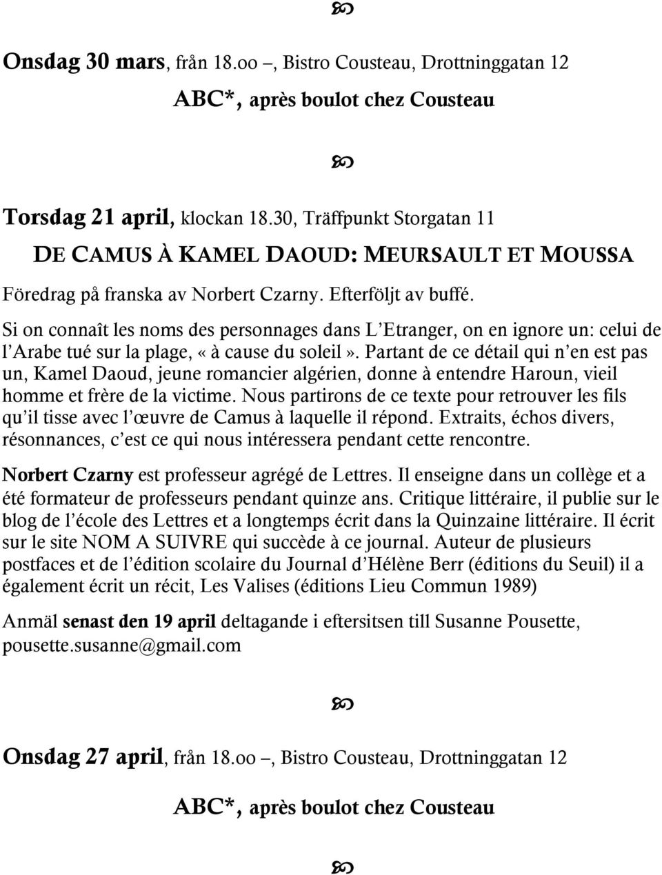 Si on connaît les noms des personnages dans L Etranger, on en ignore un: celui de l Arabe tué sur la plage, «à cause du soleil».