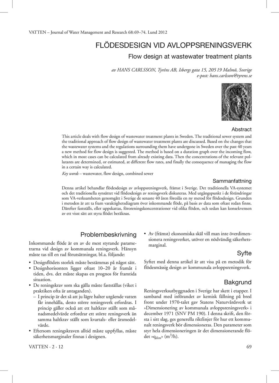 se Abstract This article deals with flow design of wastewater treatment plants in Sweden.