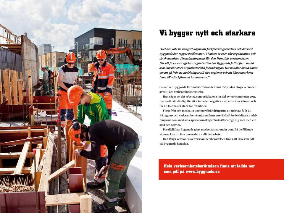 För att få en mer effektiv organisation har Byggnads fattat flera beslut som innebär stora organisatoriska förändringar.