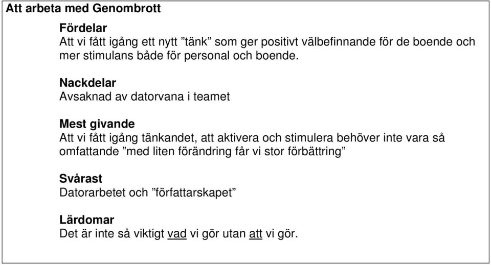 Nackdelar Avsaknad av datorvana i teamet Mest givande Att vi fått igång tänkandet, att aktivera och stimulera