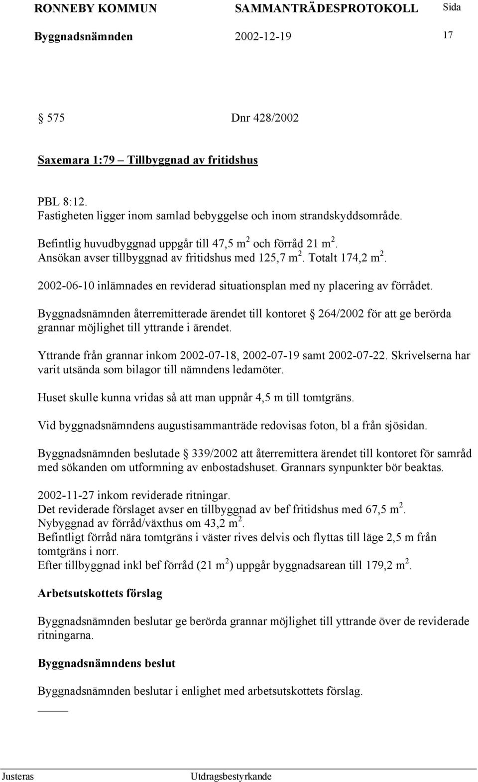 2002-06-10 inlämnades en reviderad situationsplan med ny placering av förrådet.
