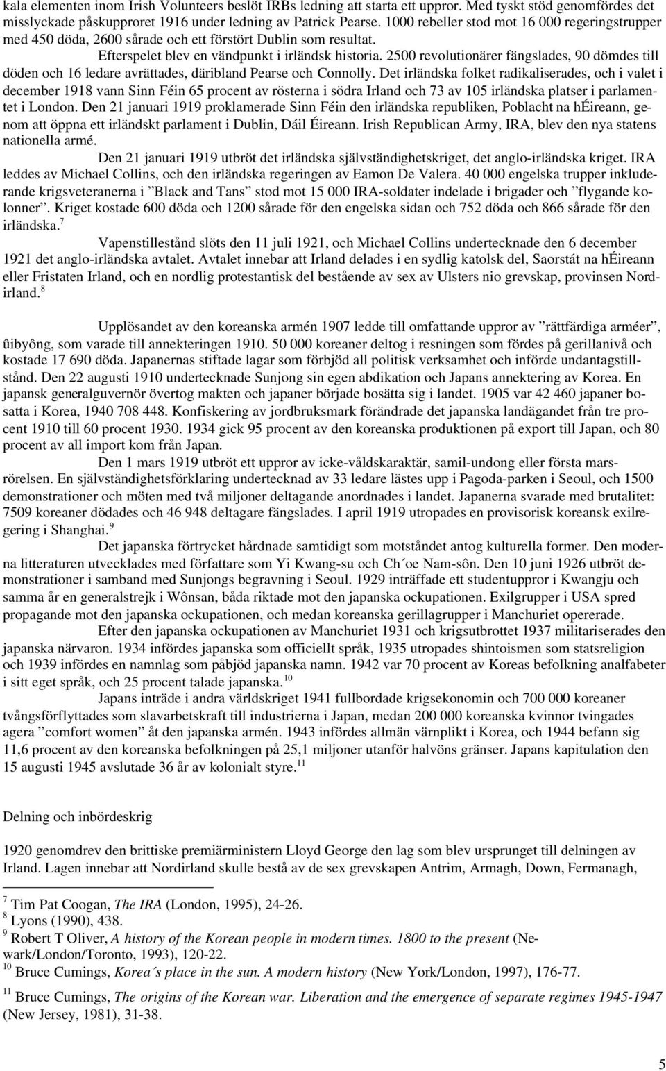 2500 revolutionärer fängslades, 90 dömdes till döden och 16 ledare avrättades, däribland Pearse och Connolly.